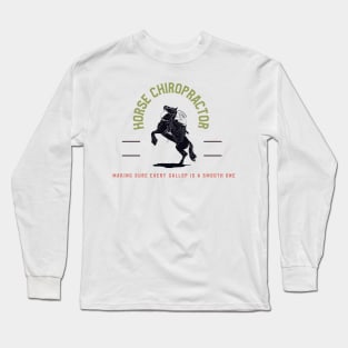 Horse chiropractor Making sure every gallop is a smooth one Long Sleeve T-Shirt